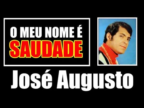 JOSÉ AUGUSTO - MEU NOME É SAUDADE